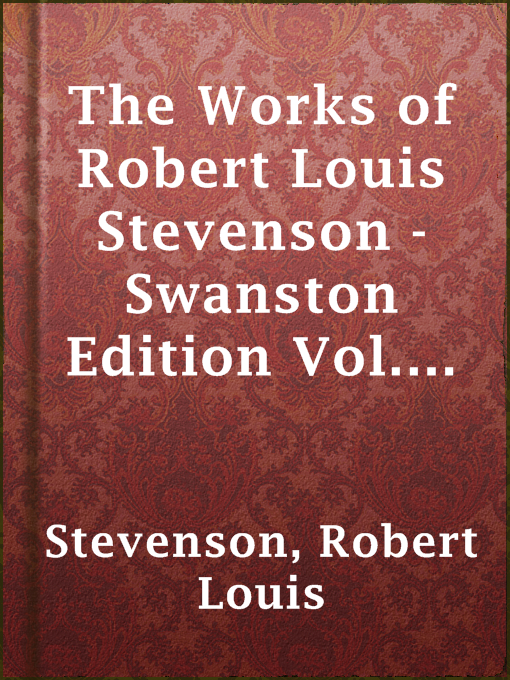 Title details for The Works of Robert Louis Stevenson - Swanston Edition Vol. 10 (of 25) by Robert Louis Stevenson - Available